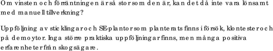 Uppföljning av sticklingar och SE-plantor som planterats finns i försök,