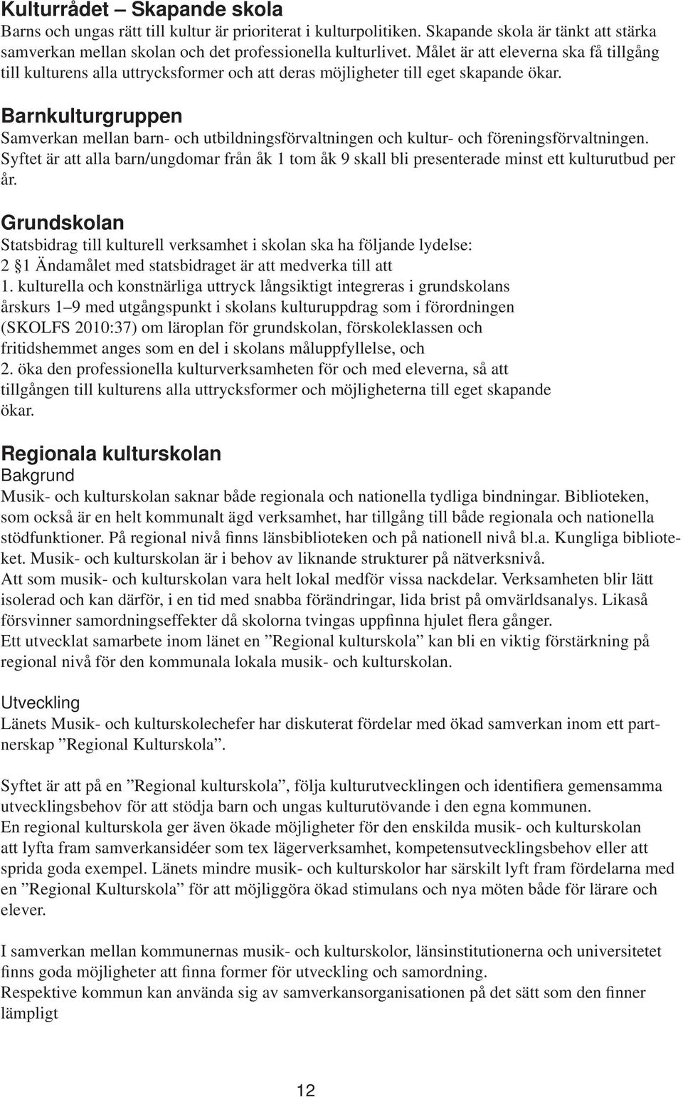 Barnkulturgruppen Samverkan mellan barn- och utbildningsförvaltningen och kultur- och föreningsförvaltningen.