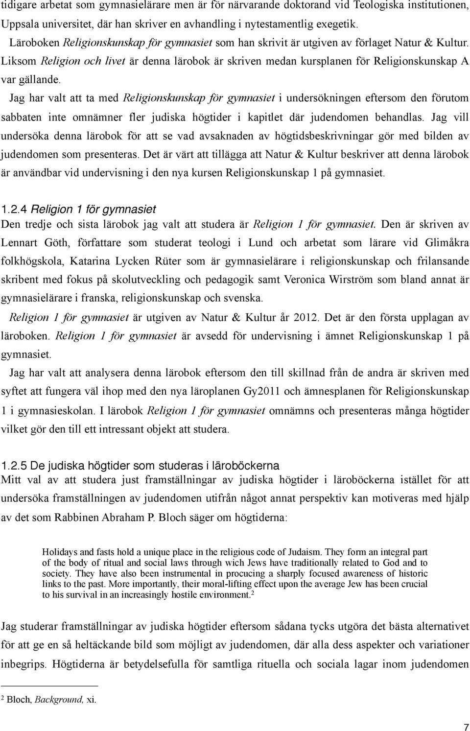 Liksom Religion och livet är denna lärobok är skriven medan kursplanen för Religionskunskap A var gällande.