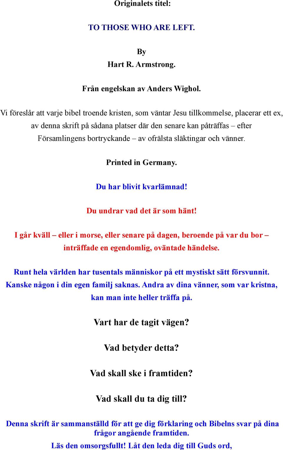 släktingar och vänner. Printed in Germany. Du har blivit kvarlämnad! Du undrar vad det är som hänt!