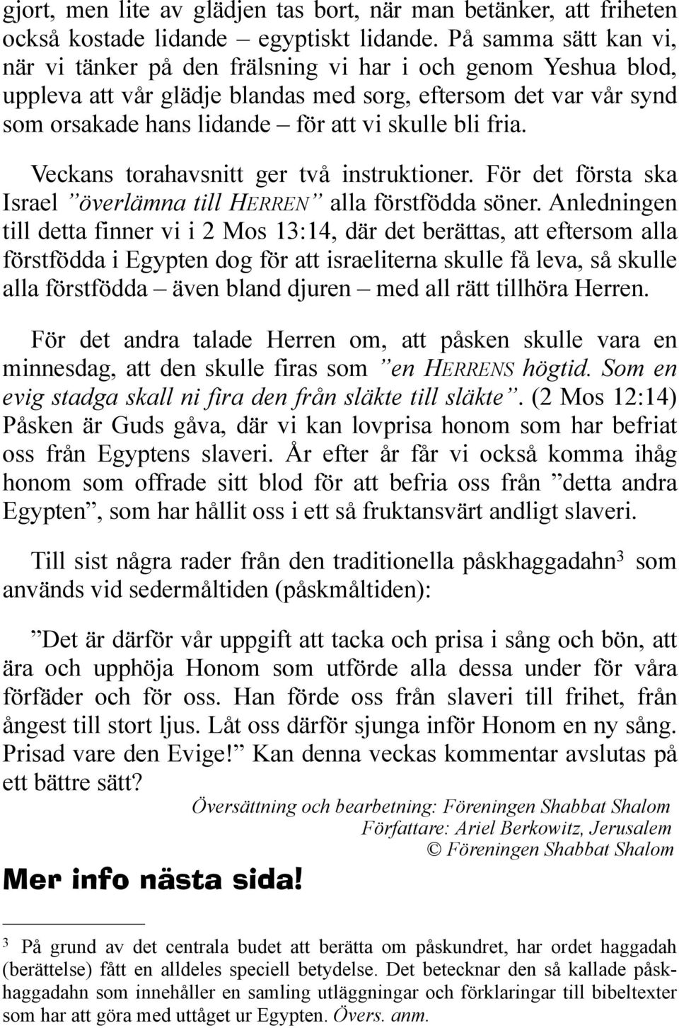 fria. Veckans torahavsnitt ger två instruktioner. För det första ska Israel överlämna till HERREN alla förstfödda söner.