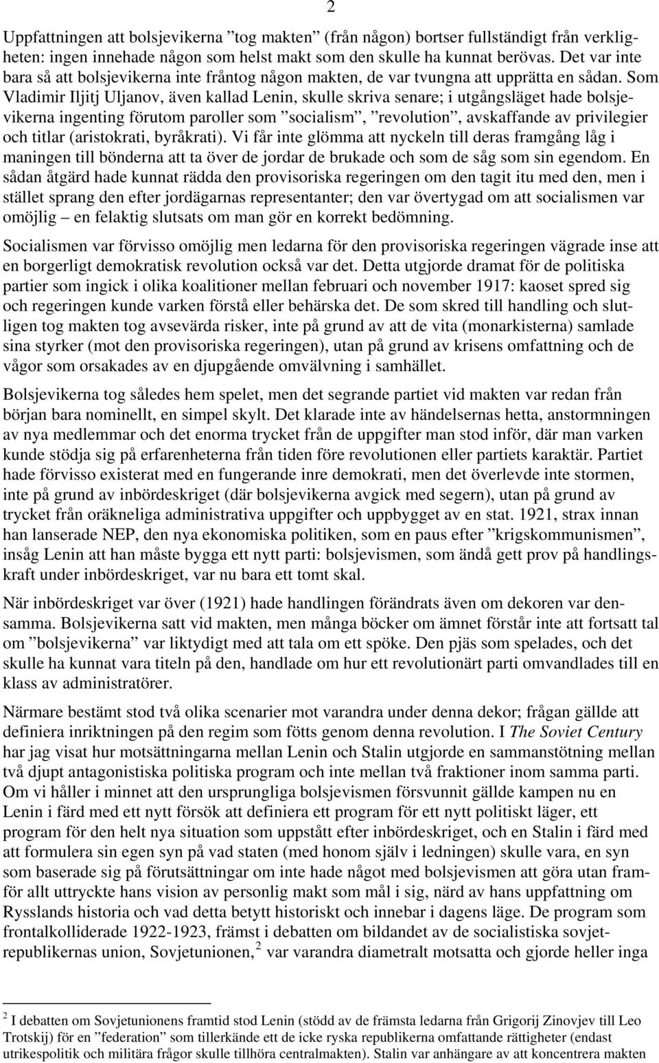 Som Vladimir Iljitj Uljanov, även kallad Lenin, skulle skriva senare; i utgångsläget hade bolsjevikerna ingenting förutom paroller som socialism, revolution, avskaffande av privilegier och titlar