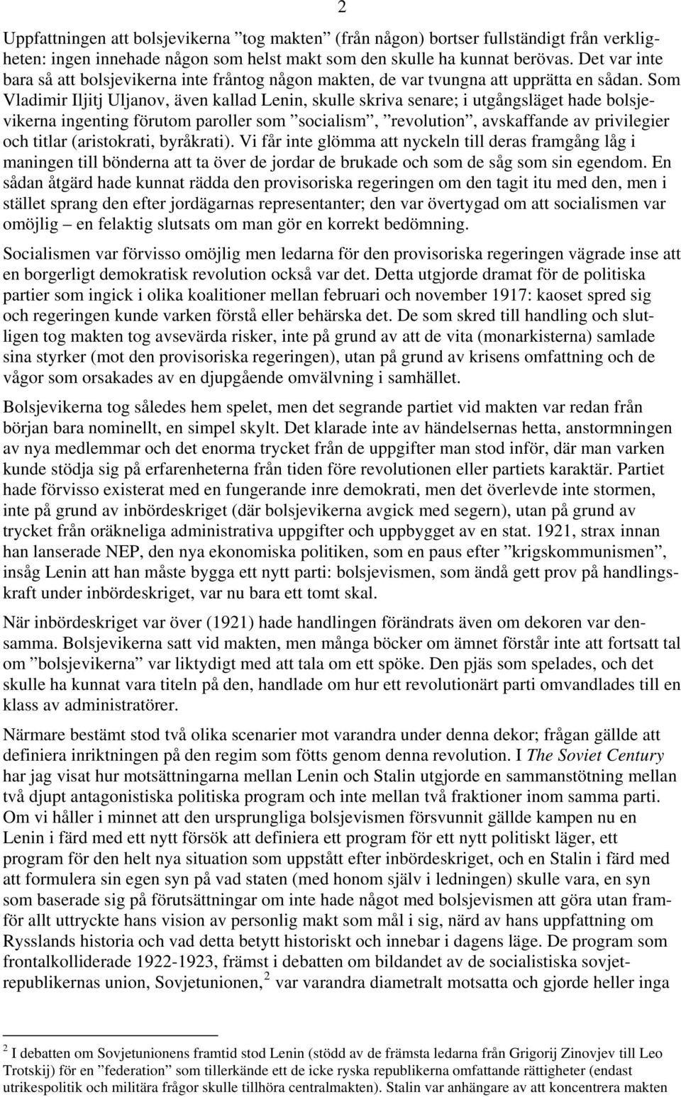 Som Vladimir Iljitj Uljanov, även kallad Lenin, skulle skriva senare; i utgångsläget hade bolsjevikerna ingenting förutom paroller som socialism, revolution, avskaffande av privilegier och titlar