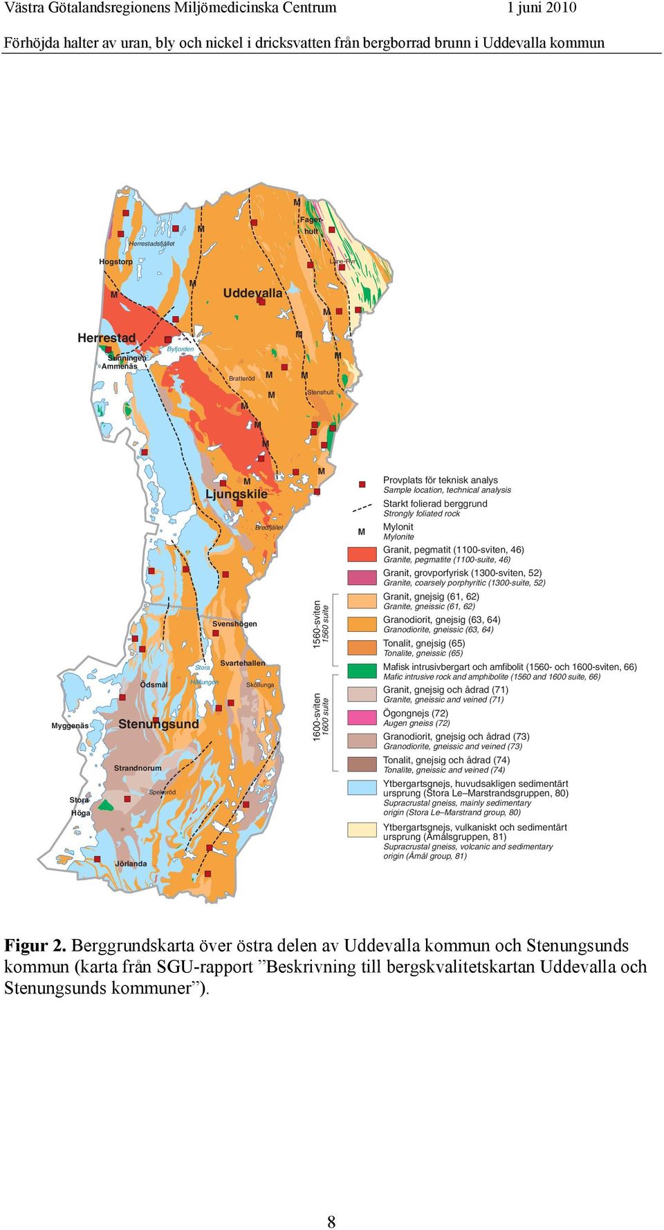 Sample location, technical analysis Starkt folierad berggrund Strongly foliated rock ylonit ylonite Granit, pegmatit (1100-sviten, 46) Granite, pegmatite (1100-suite, 46) Granit, grovporfyrisk