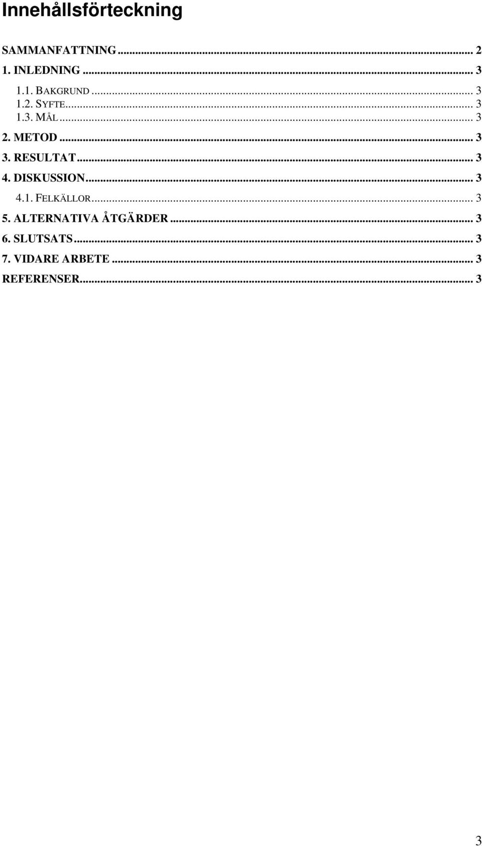 DISKUSSION... 3 4.1. FELKÄLLOR... 3 5. ALTERNATIVA ÅTGÄRDER... 3 6.