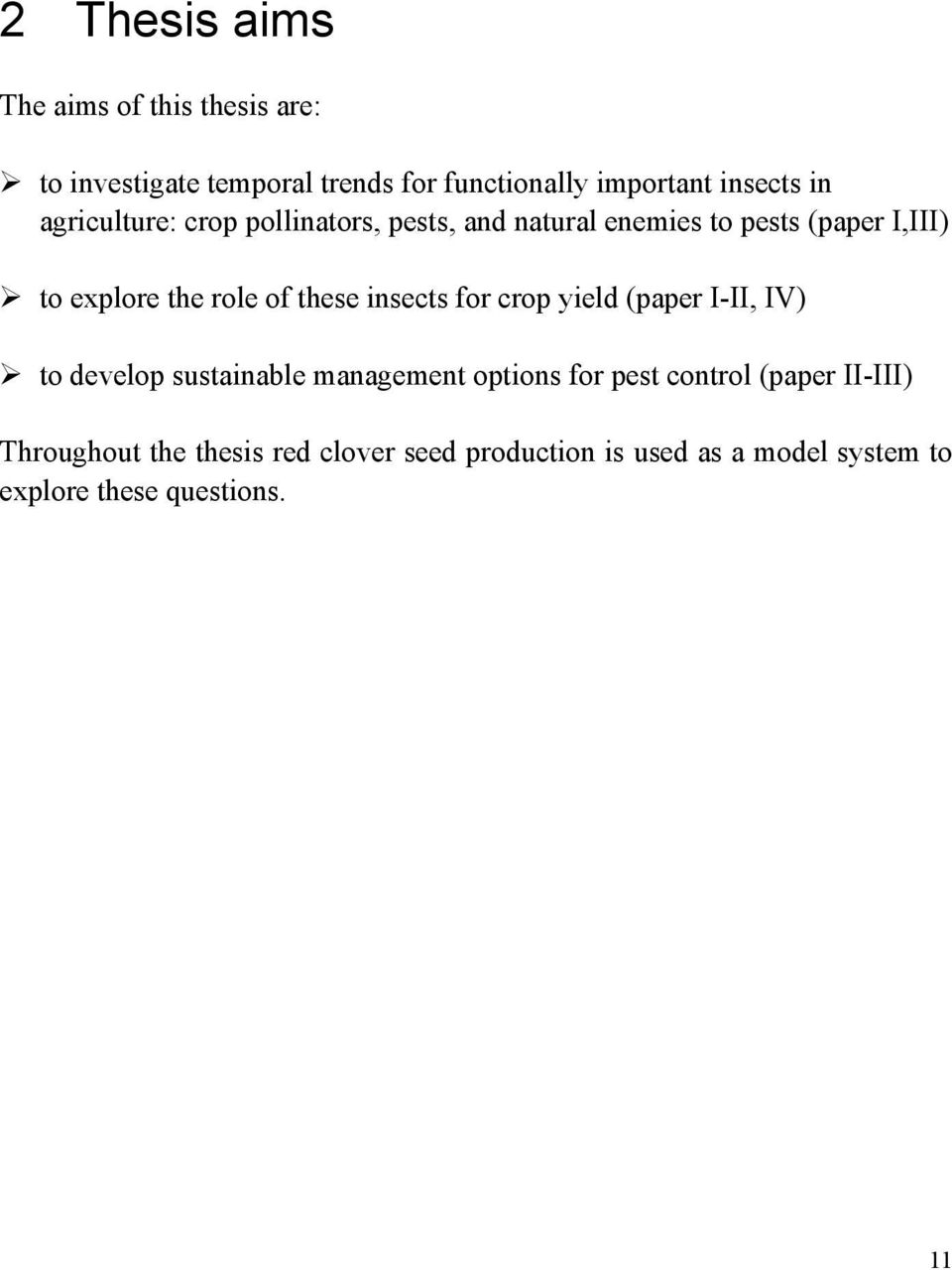 these insects for crop yield (paper I-II, IV) to develop sustainable management options for pest control