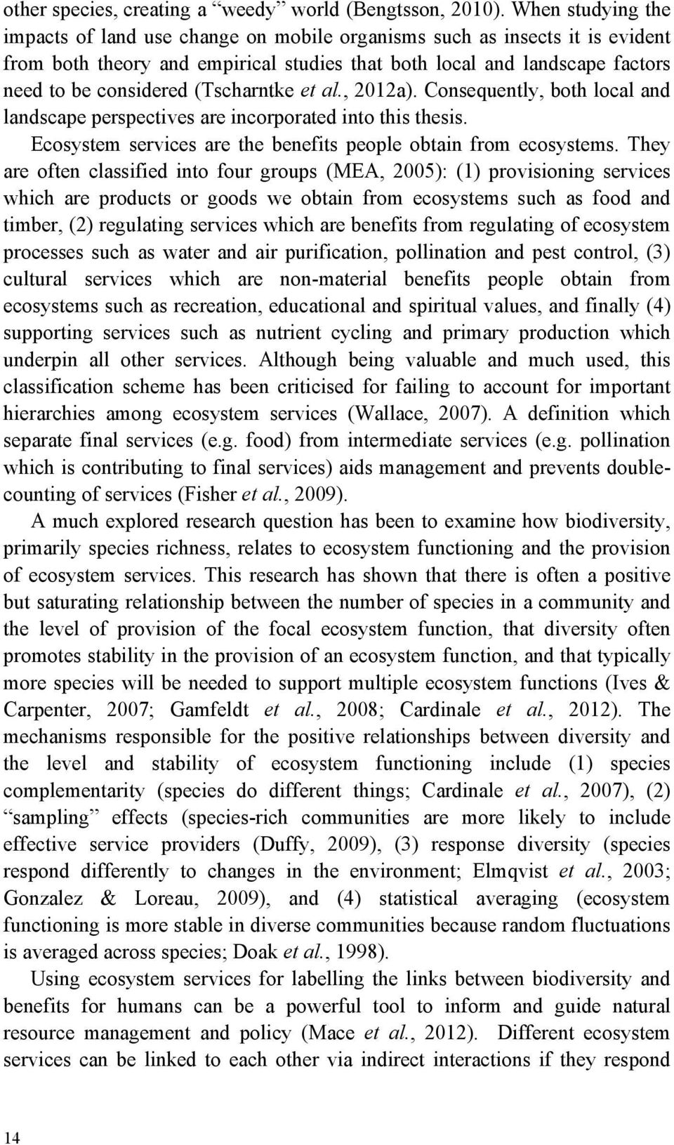 (Tscharntke et al., 2012a). Consequently, both local and landscape perspectives are incorporated into this thesis. Ecosystem services are the benefits people obtain from ecosystems.