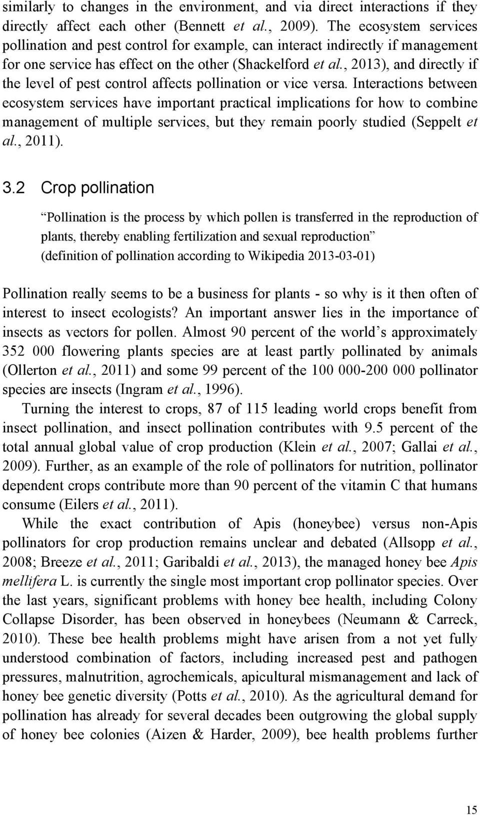, 2013), and directly if the level of pest control affects pollination or vice versa.