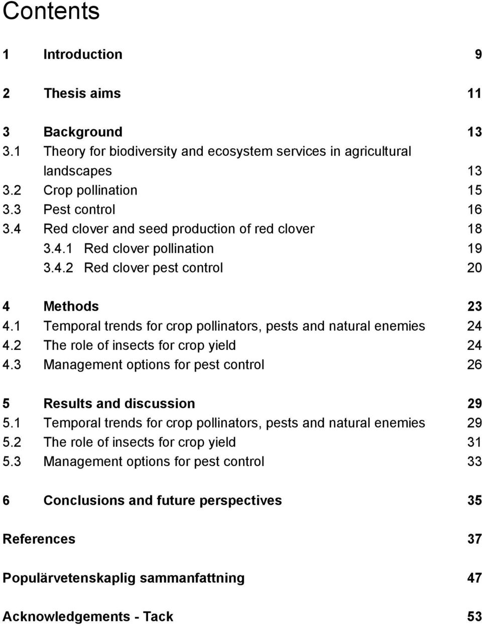 1 Temporal trends for crop pollinators, pests and natural enemies 24 4.2 The role of insects for crop yield 24 4.3 Management options for pest control 26 5 Results and discussion 29 5.