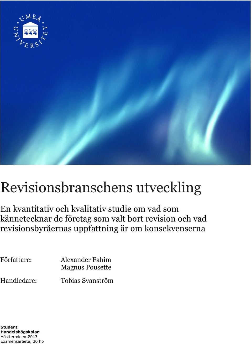 uppfattning är om konsekvenserna Författare: Handledare: Alexander Fahim Magnus
