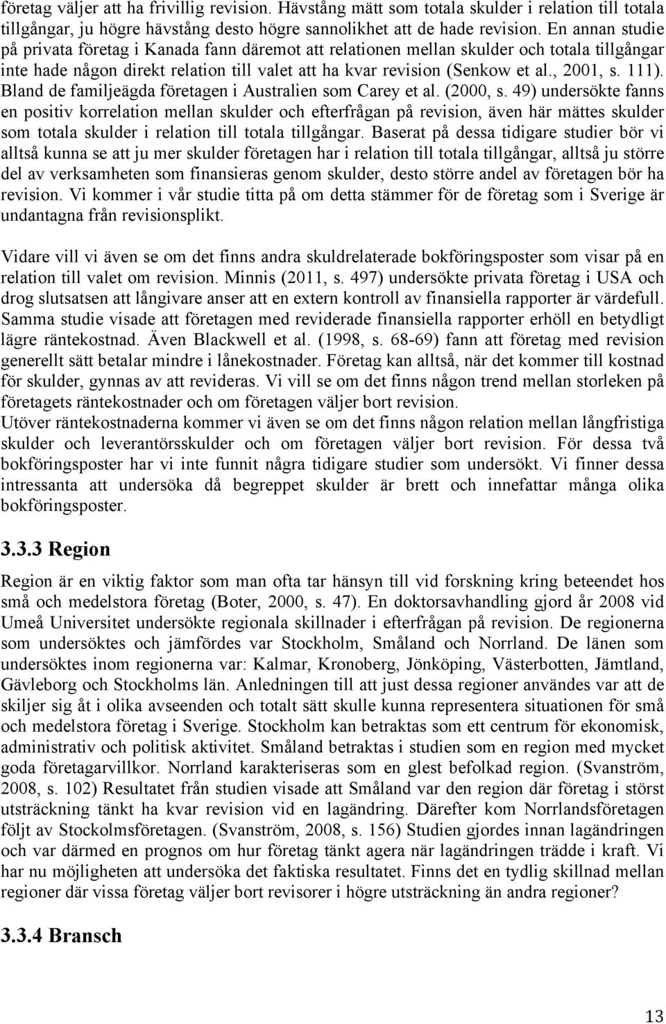 111). Bland de familjeägda företagen i Australien som Carey et al. (2000, s.