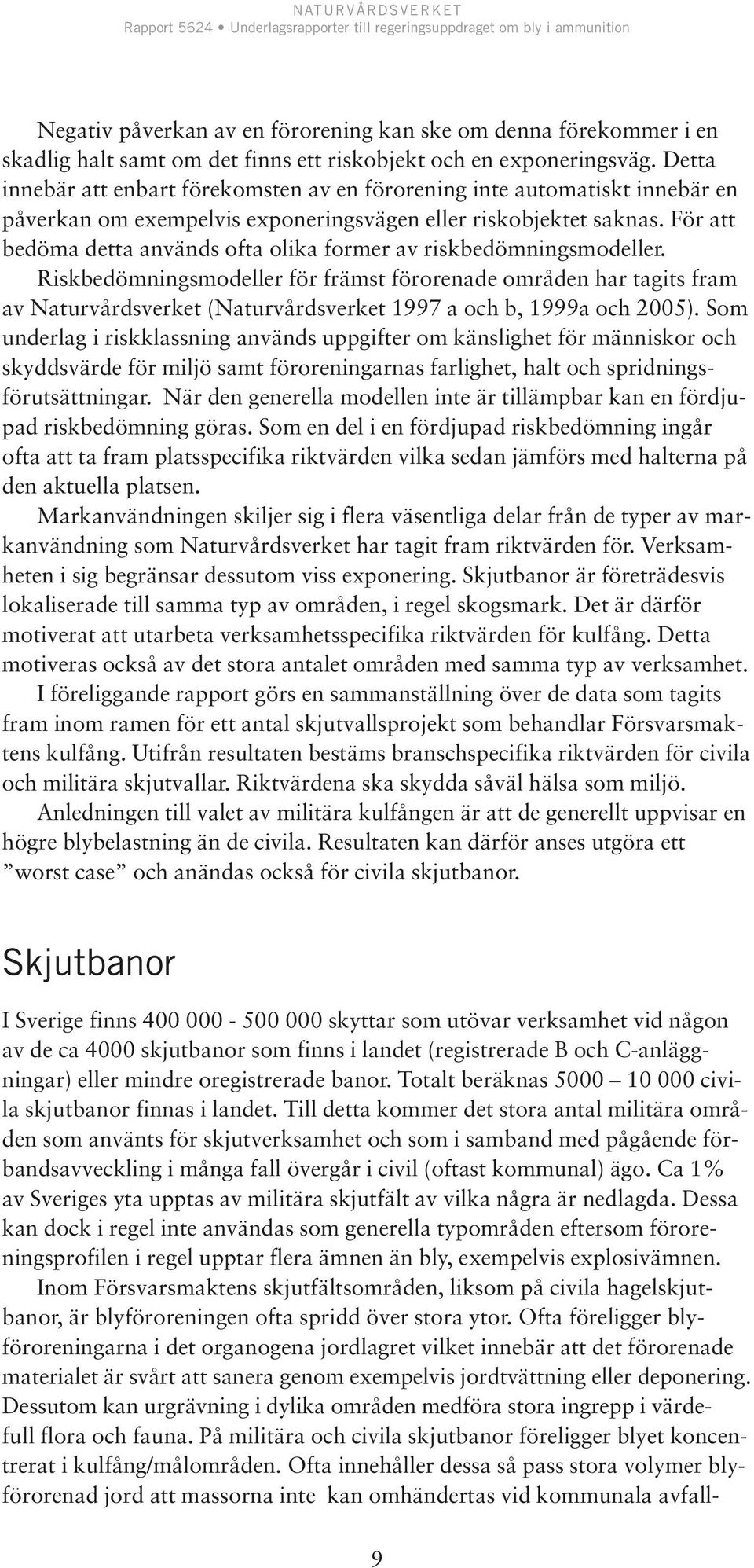 För att bedöma detta används ofta olika former av riskbedömningsmodeller.
