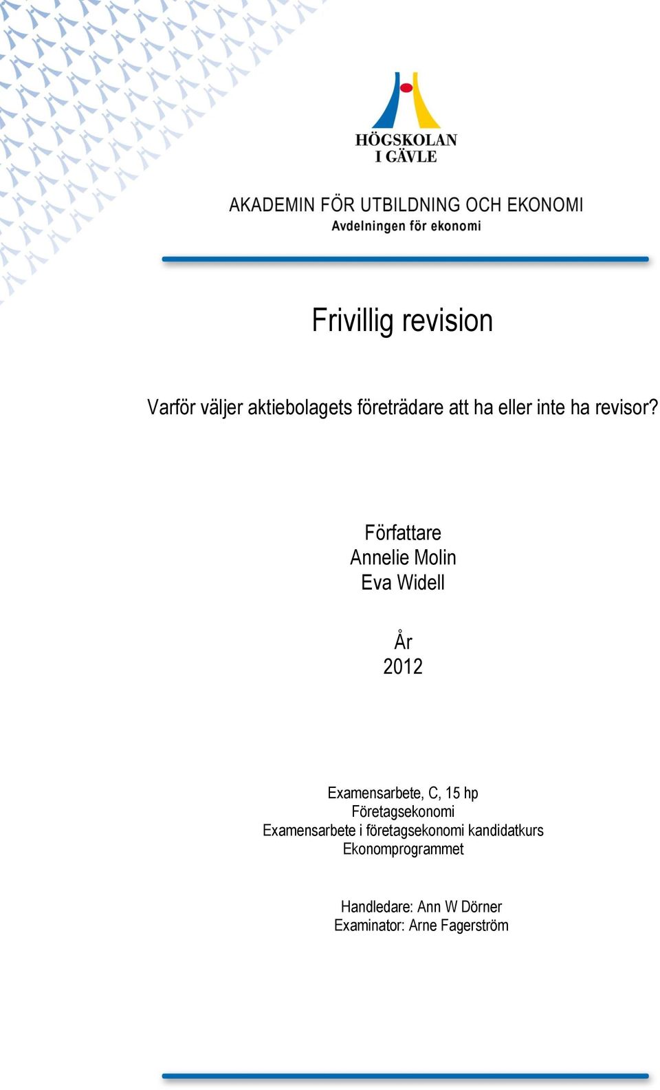 Författare Annelie Molin Eva Widell År 2012 Examensarbete, C, 15 hp