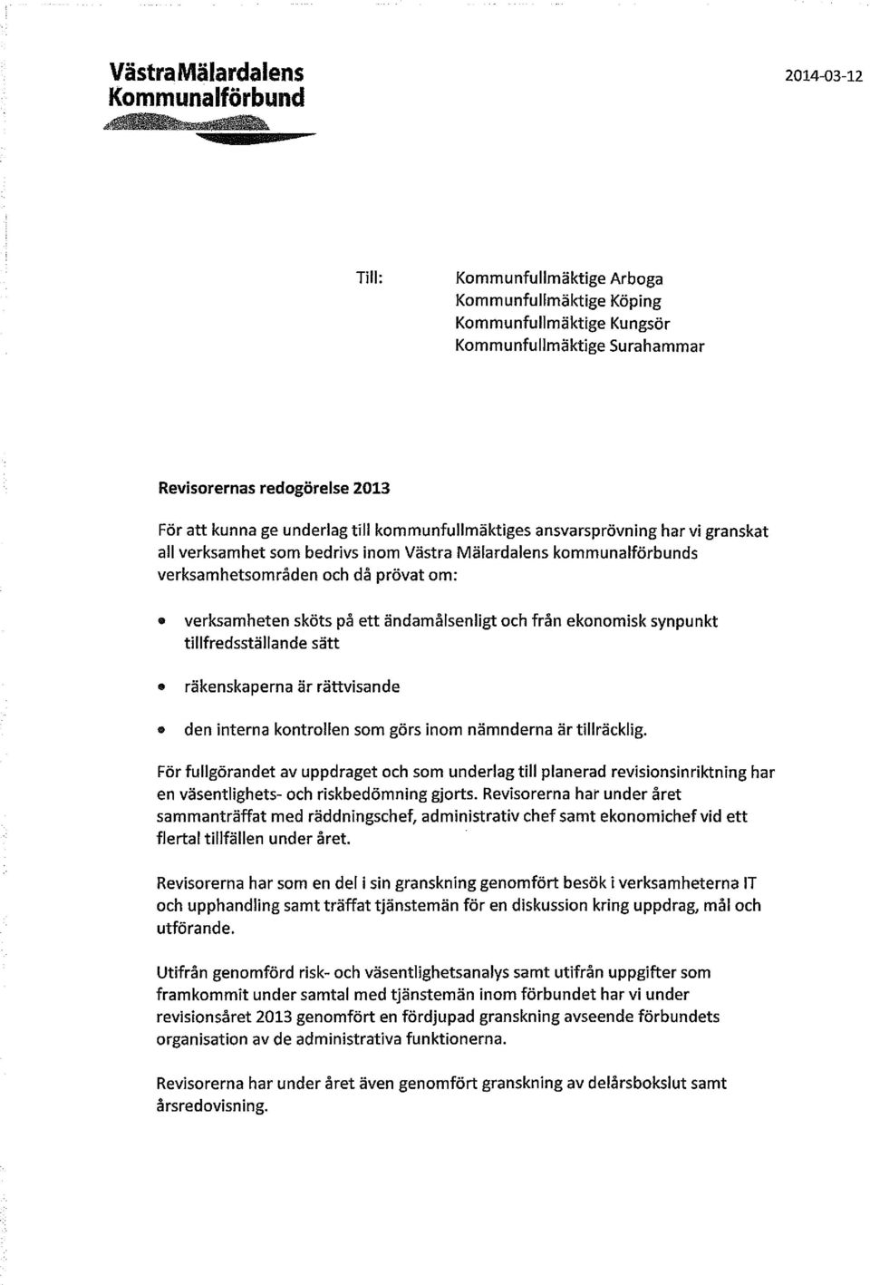 ändamålsenligt och från ekonomisk synpunkt tillfredsställande sätt räkenskaperna är rättvisande den interna kontrollen som görs inom nämnderna är tillräcklig.