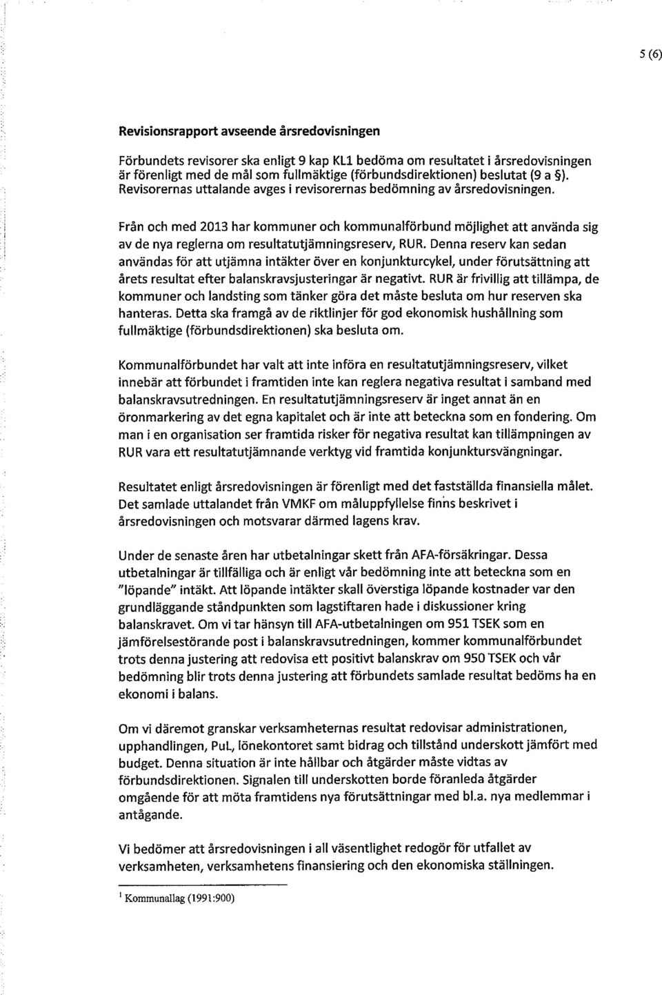 Från och med 2013 har kommuner och kommunalförbund möjlighet att använda sig av de nya reglerna om resultatutjämningsreserv, RUR.