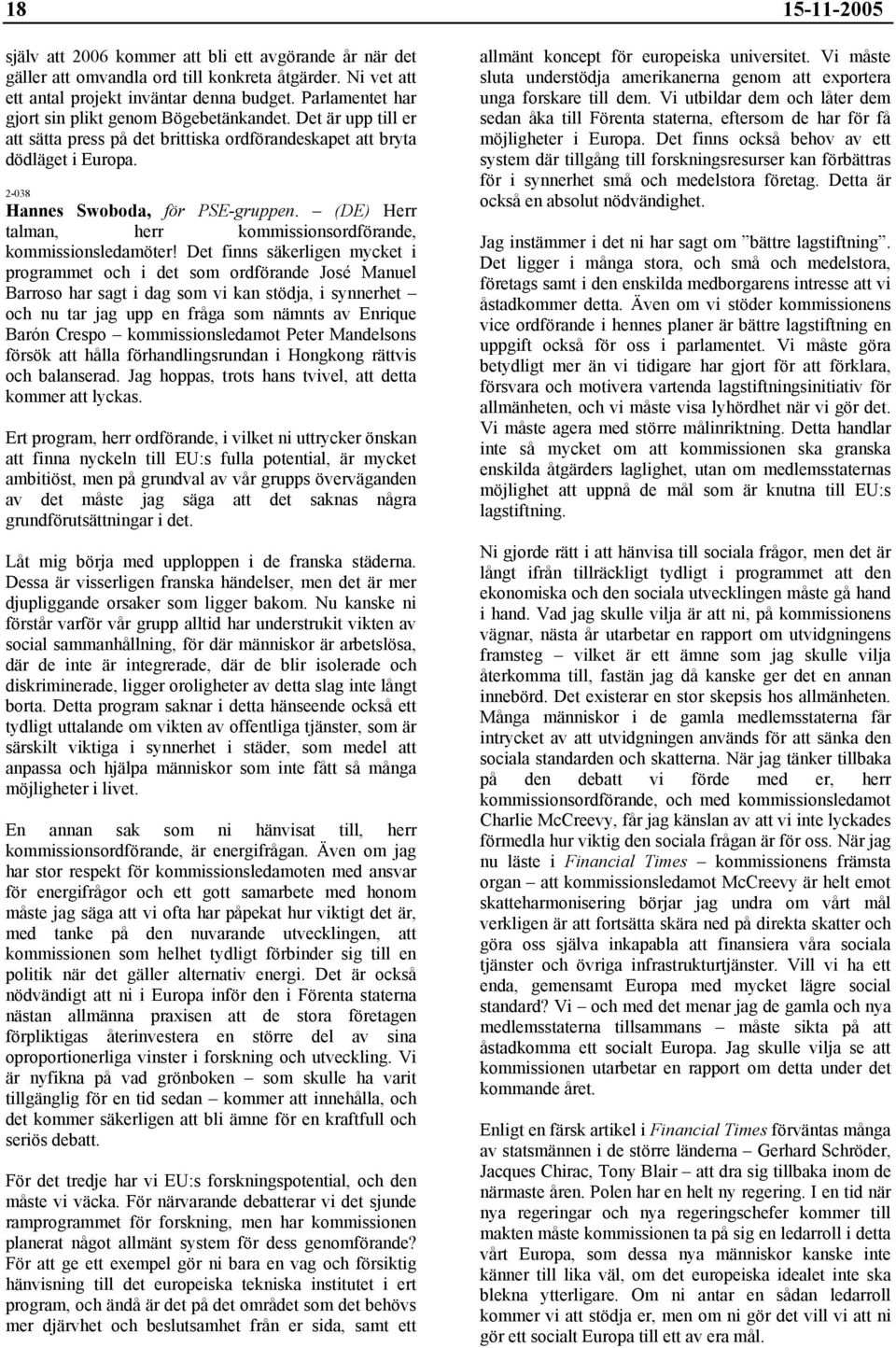 (DE) Herr talman, herr kommissionsordförande, kommissionsledamöter!