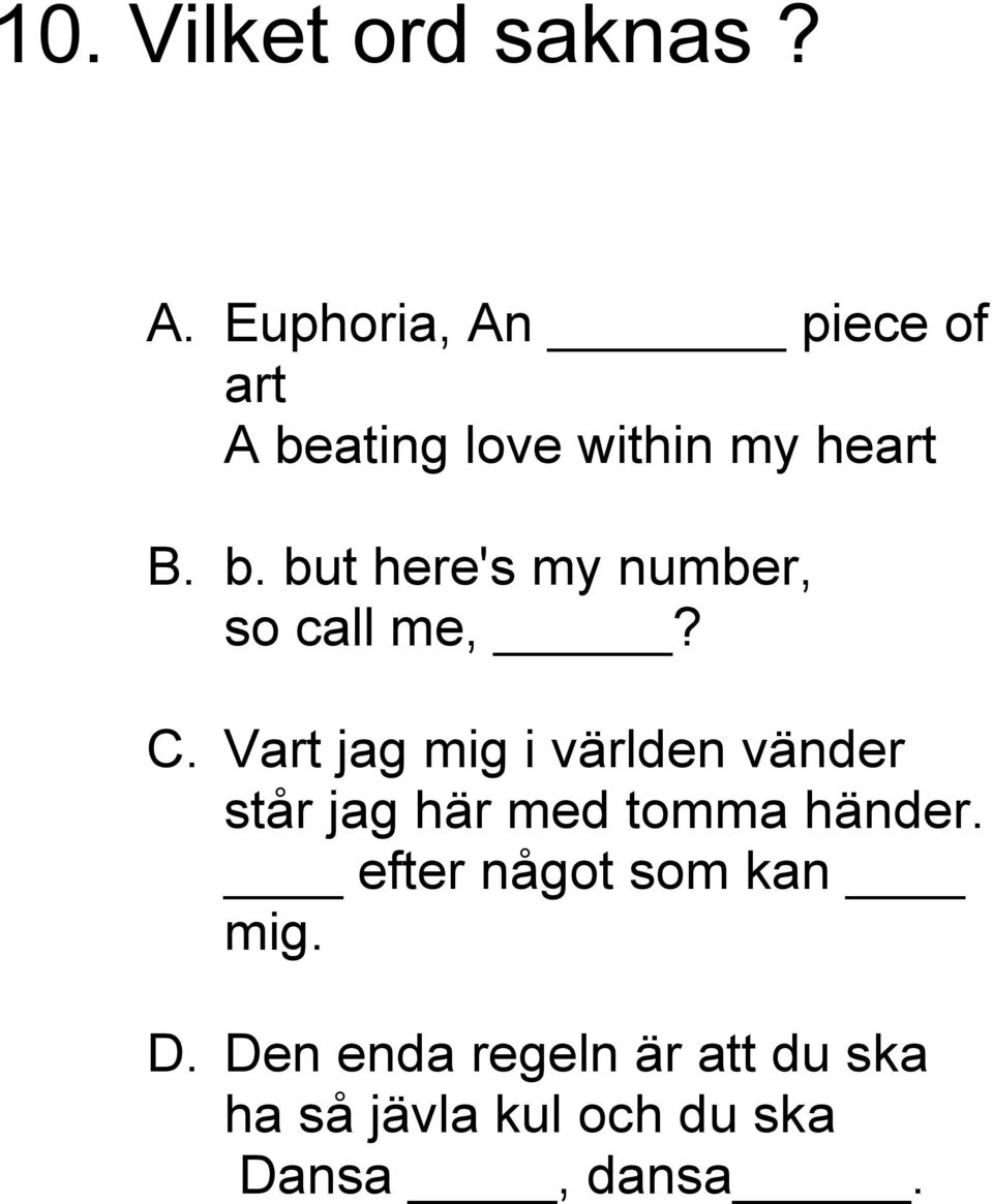 C. Vart jag mig i världen vänder står jag här med tomma händer.