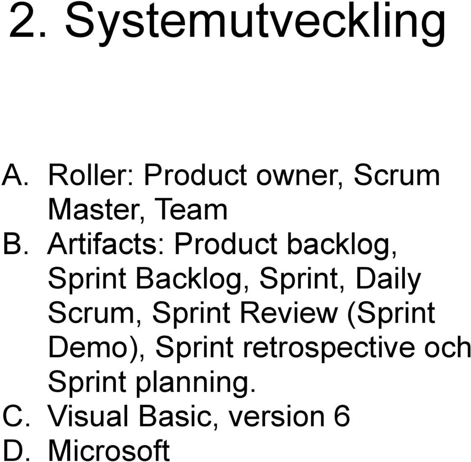 Artifacts: Product backlog, Sprint Backlog, Sprint, Daily