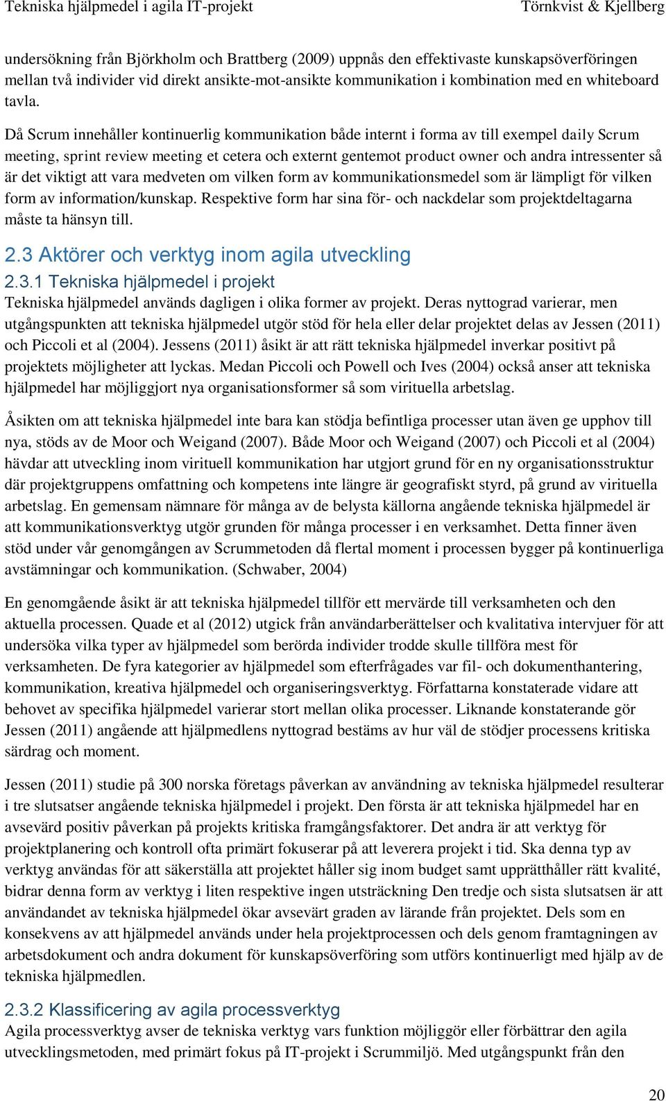 är det viktigt att vara medveten om vilken form av kommunikationsmedel som är lämpligt för vilken form av information/kunskap.