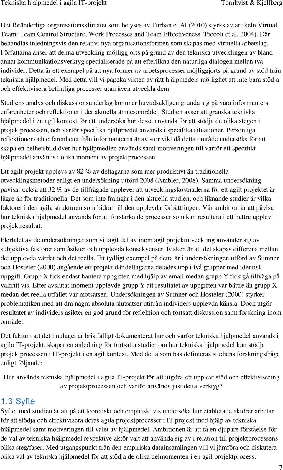 Författarna anser att denna utveckling möjliggjorts på grund av den tekniska utvecklingen av bland annat kommunikationsverktyg specialiserade på att efterlikna den naturliga dialogen mellan två
