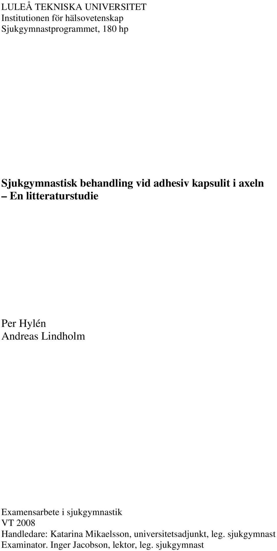 Andreas Lindholm Examensarbete i sjukgymnastik VT 2008 Handledare: Katarina Mikaelsson,
