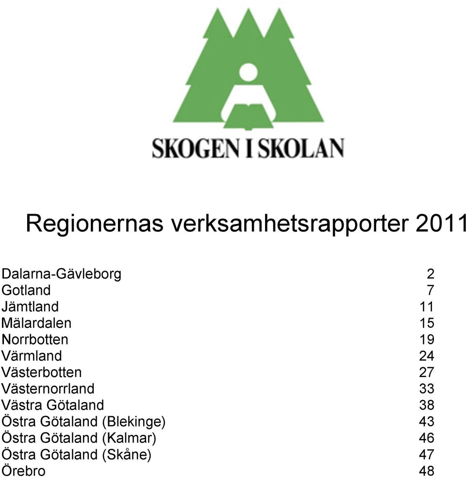Västerbotten 27 Västernorrland 33 Västra Götaland 38 Östra
