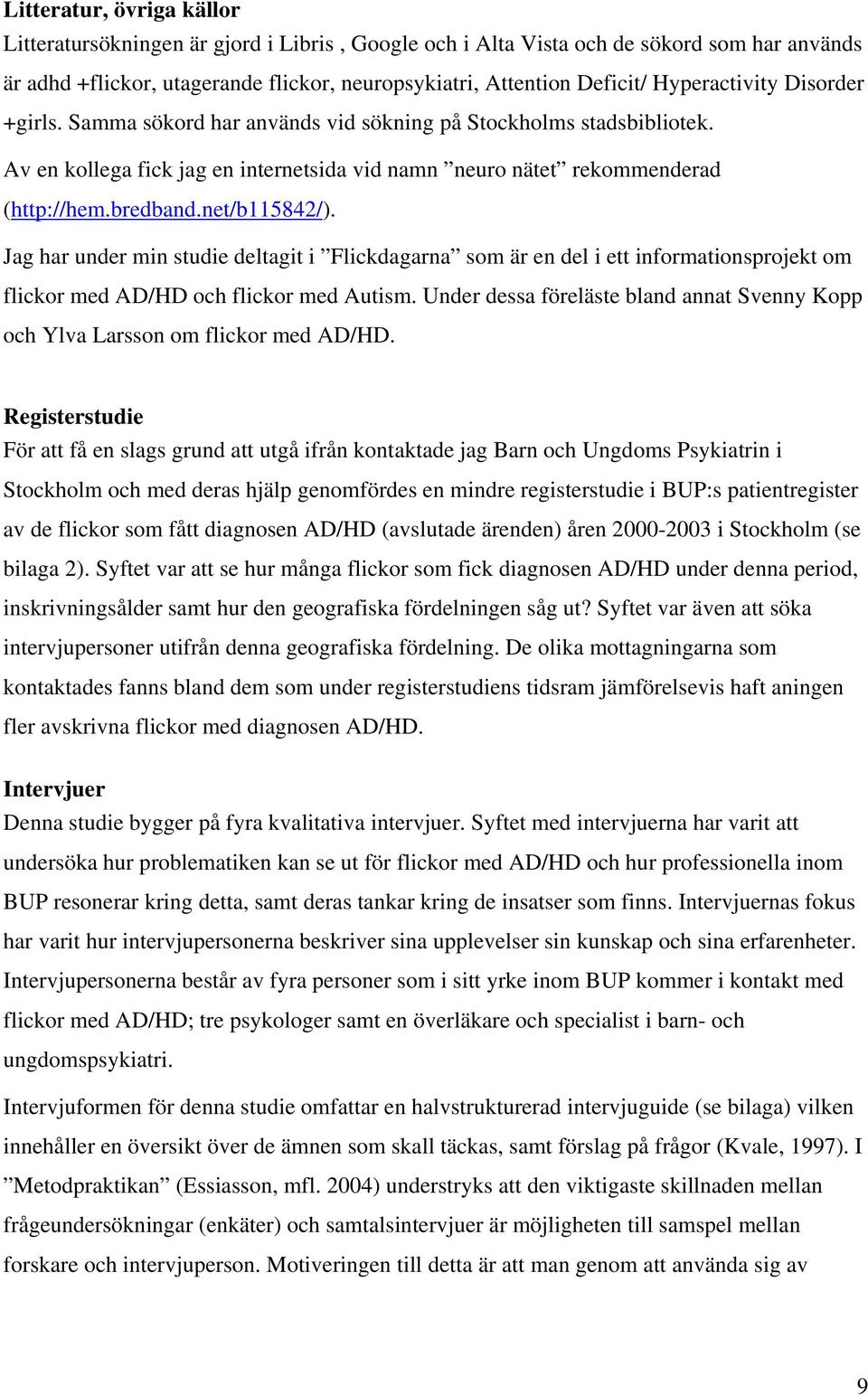 net/b115842/). Jag har under min studie deltagit i Flickdagarna som är en del i ett informationsprojekt om flickor med AD/HD och flickor med Autism.