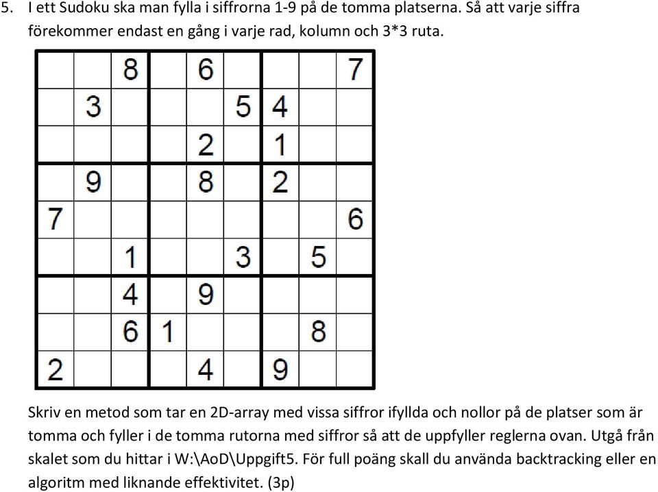 Skriv en metod som tar en 2D-array med vissa siffror ifyllda och nollor på de platser som är tomma och fyller i de