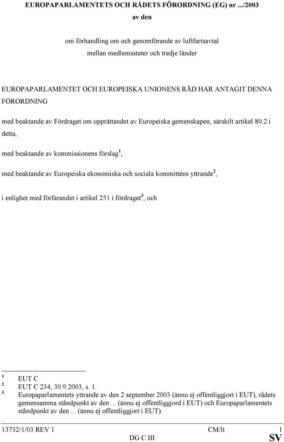 Fördraget om upprättandet av Europeiska gemenskapen, särskilt artikel 80.