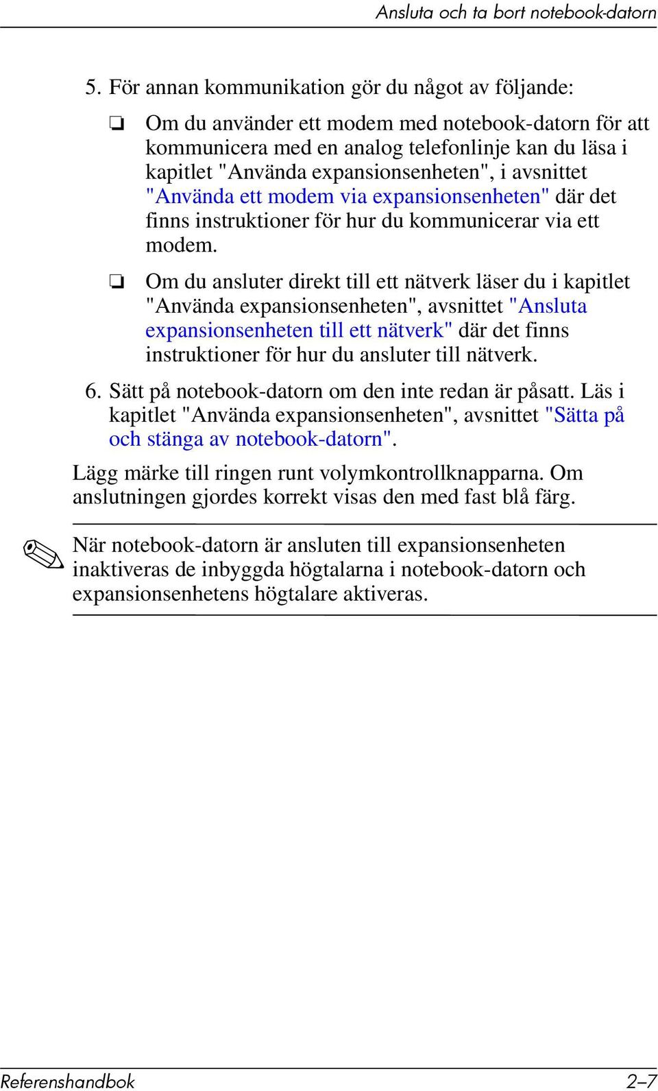 avsnittet "Använda ett modem via expansionsenheten" där det finns instruktioner för hur du kommunicerar via ett modem.