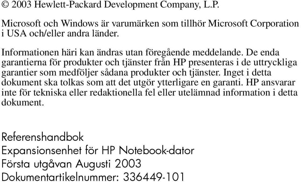 De enda garantierna för produkter och tjänster från HP presenteras i de uttryckliga garantier som medföljer sådana produkter och tjänster.