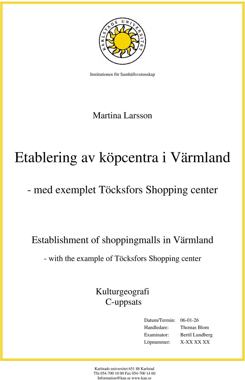 center Kulturgeografi C-uppsats Datum/Termin: 06-01-26 Handledare: Thomas Blom Examinator: Bertil Lundberg