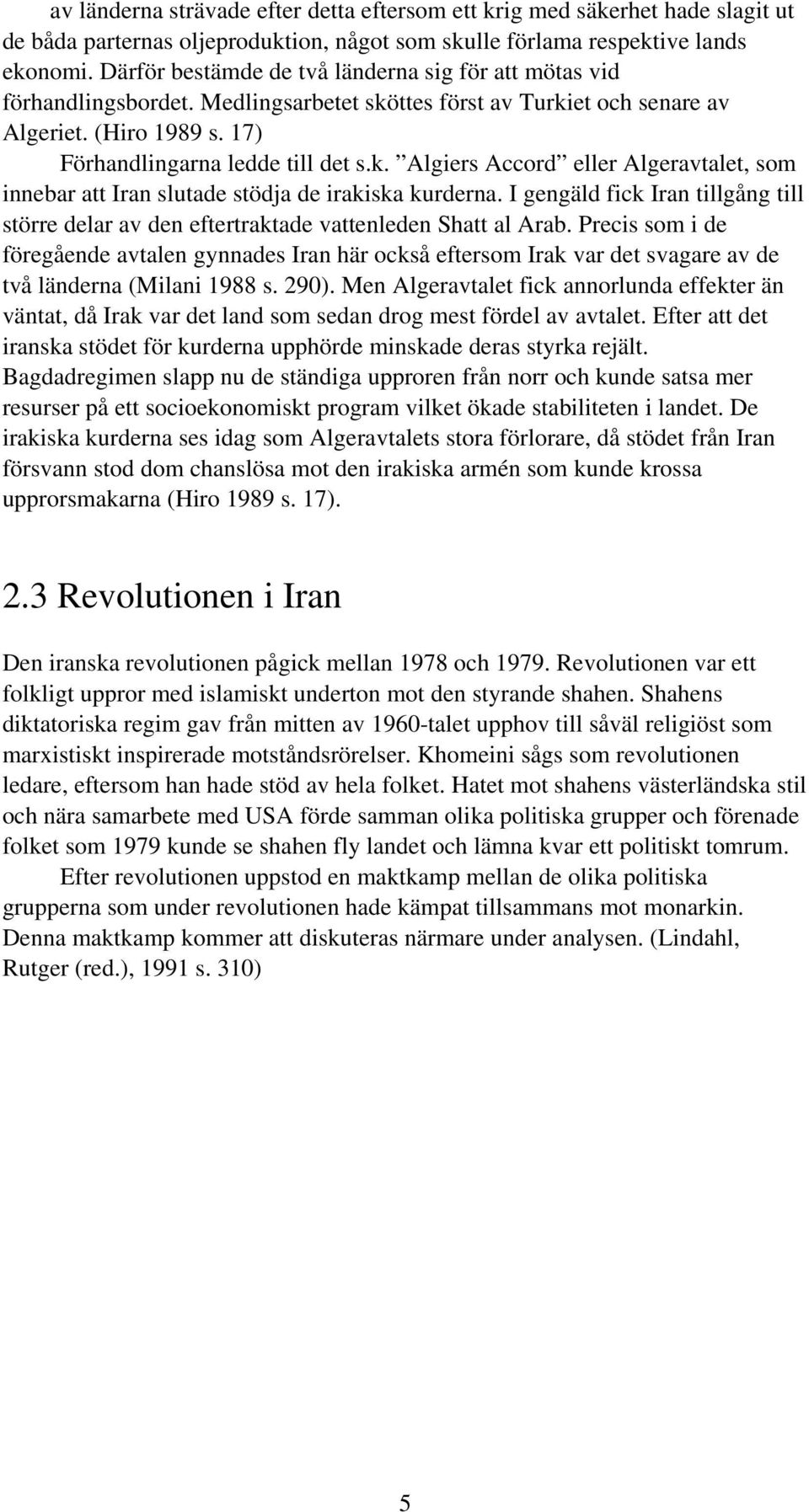 I gengäld fick Iran tillgång till större delar av den eftertraktade vattenleden Shatt al Arab.