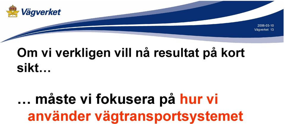 sikt måste vi fokusera på