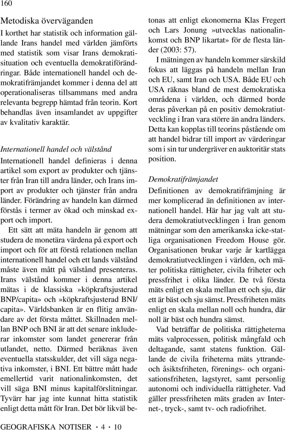 Kort behandlas även insamlandet av uppgifter av kvalitativ karaktär.