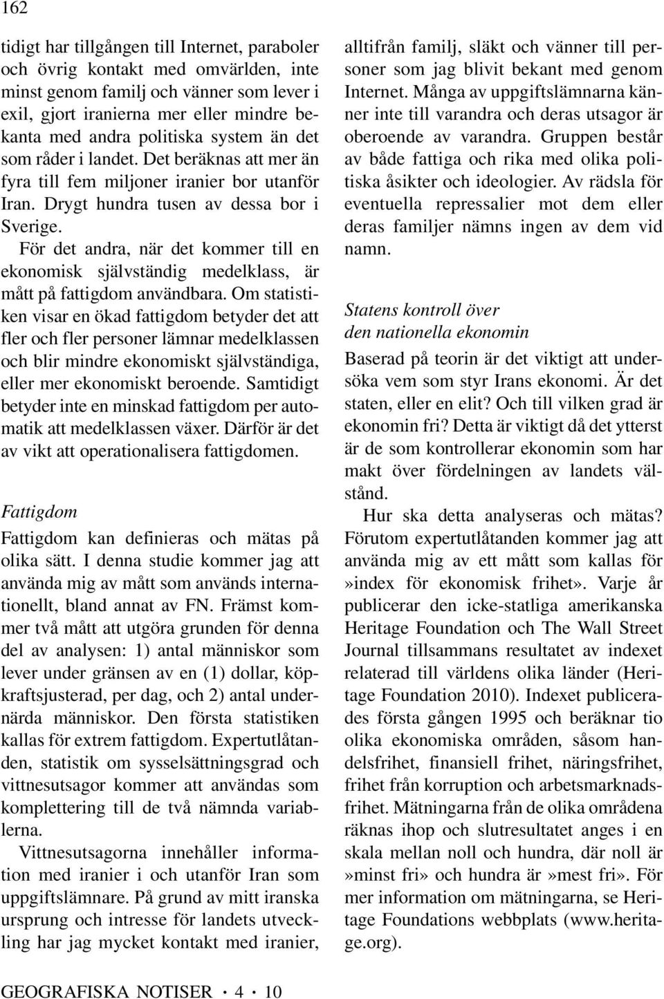 För det andra, när det kommer till en ekonomisk självständig medelklass, är mått på fattigdom användbara.