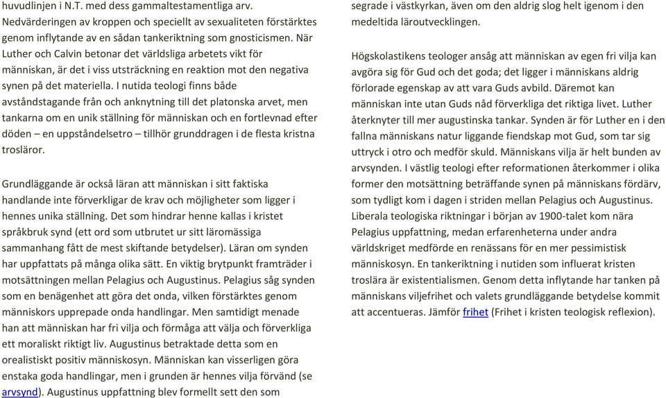 I nutida teologi finns både avståndstagande från och anknytning till det platonska arvet, men tankarna om en unik ställning för människan och en fortlevnad efter döden en uppståndelsetro tillhör