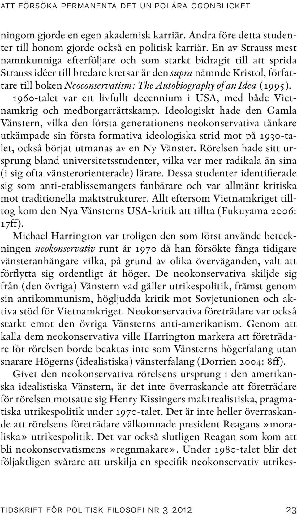 Autobiography of an Idea (1995). 1960-talet var ett livfullt decennium i USA, med både Vietnamkrig och medborgarrättskamp.