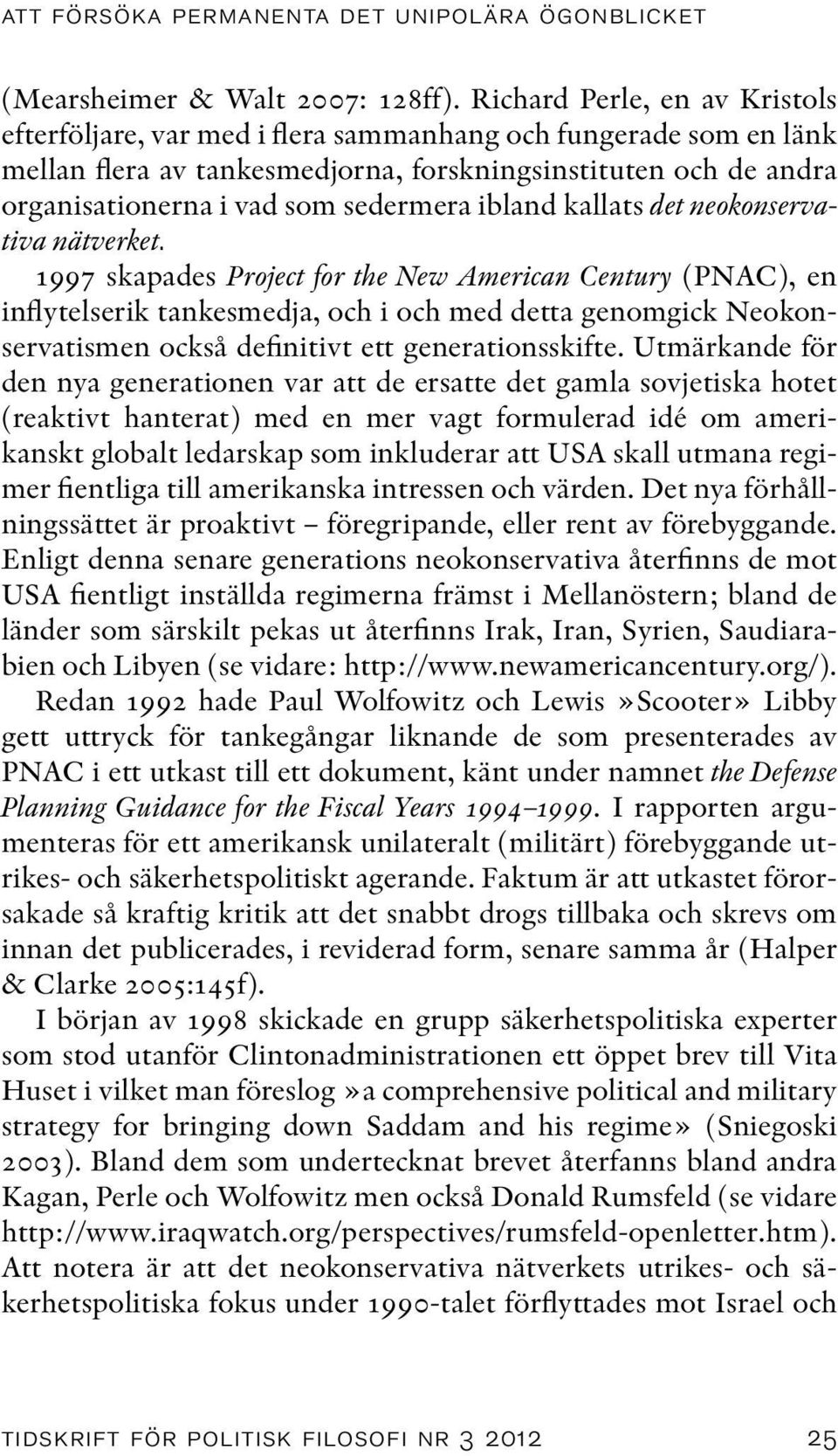 ibland kallats det neokonservativa nätverket.