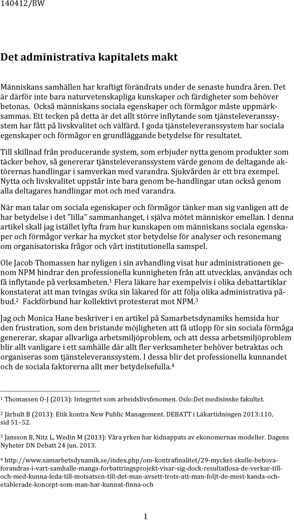 I goda tjänsteleveranssystem har sociala egenskaper och förmågor en grundläggande betydelse för resultatet.