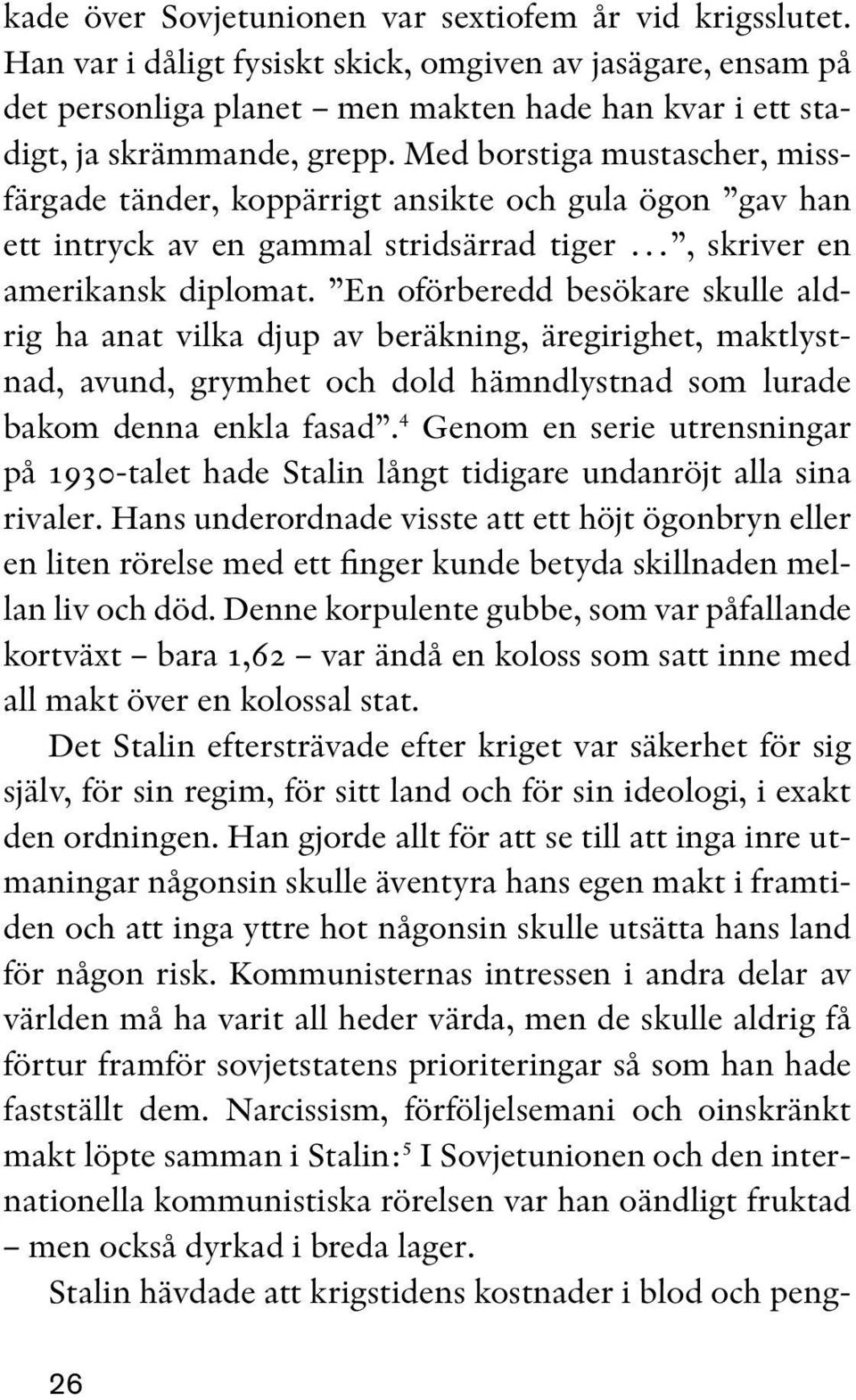 Med borstiga mustascher, missfärgade tänder, koppärrigt ansikte och gula ögon gav han ett intryck av en gammal stridsärrad tiger, skriver en amerikansk diplomat.