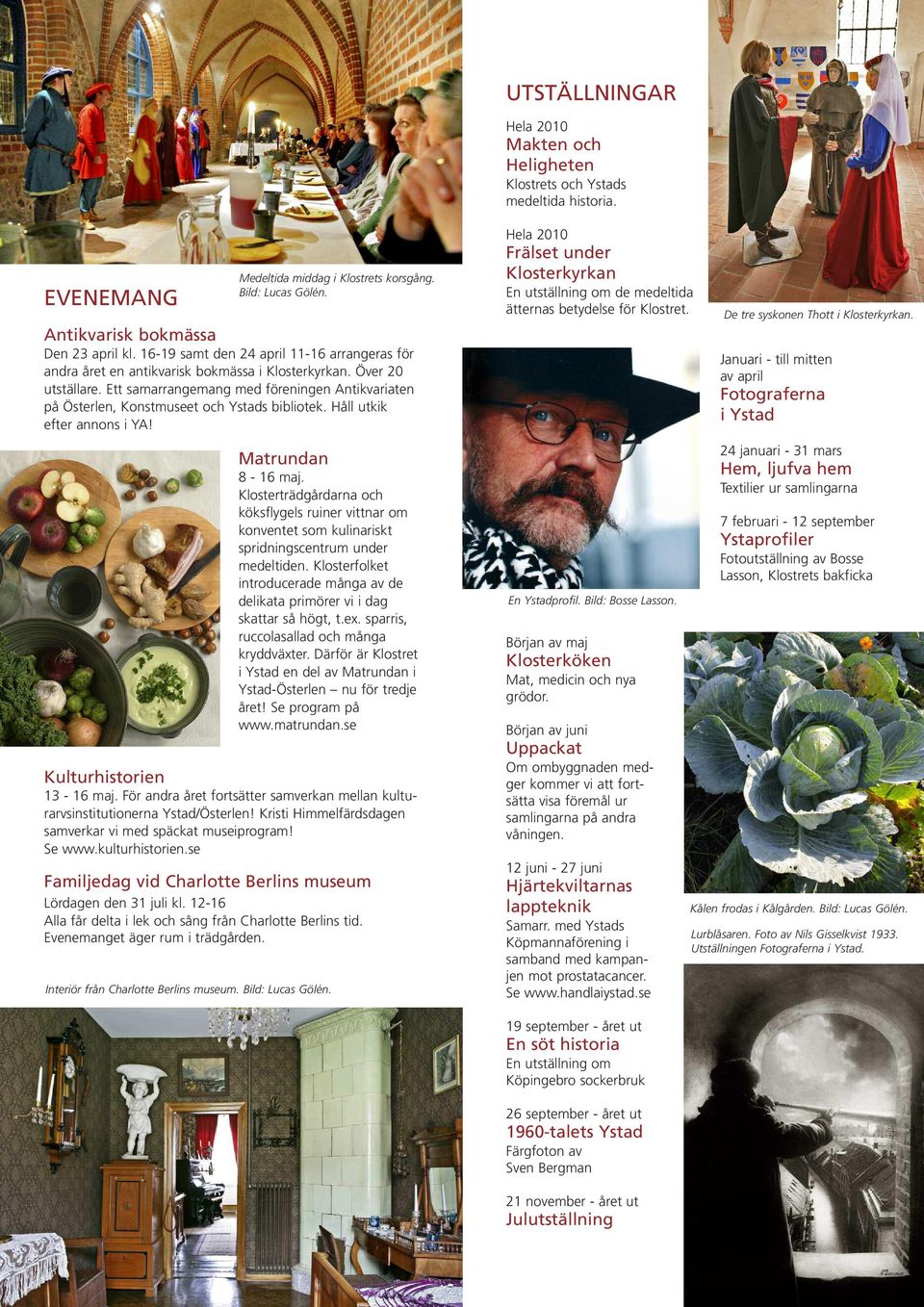 Ett samarrangemang med föreningen Antikvariaten på Österlen, Konstmuseet och Ystads bibliotek. Håll utkik efter annons i YA! Matrundan 8-16 maj.