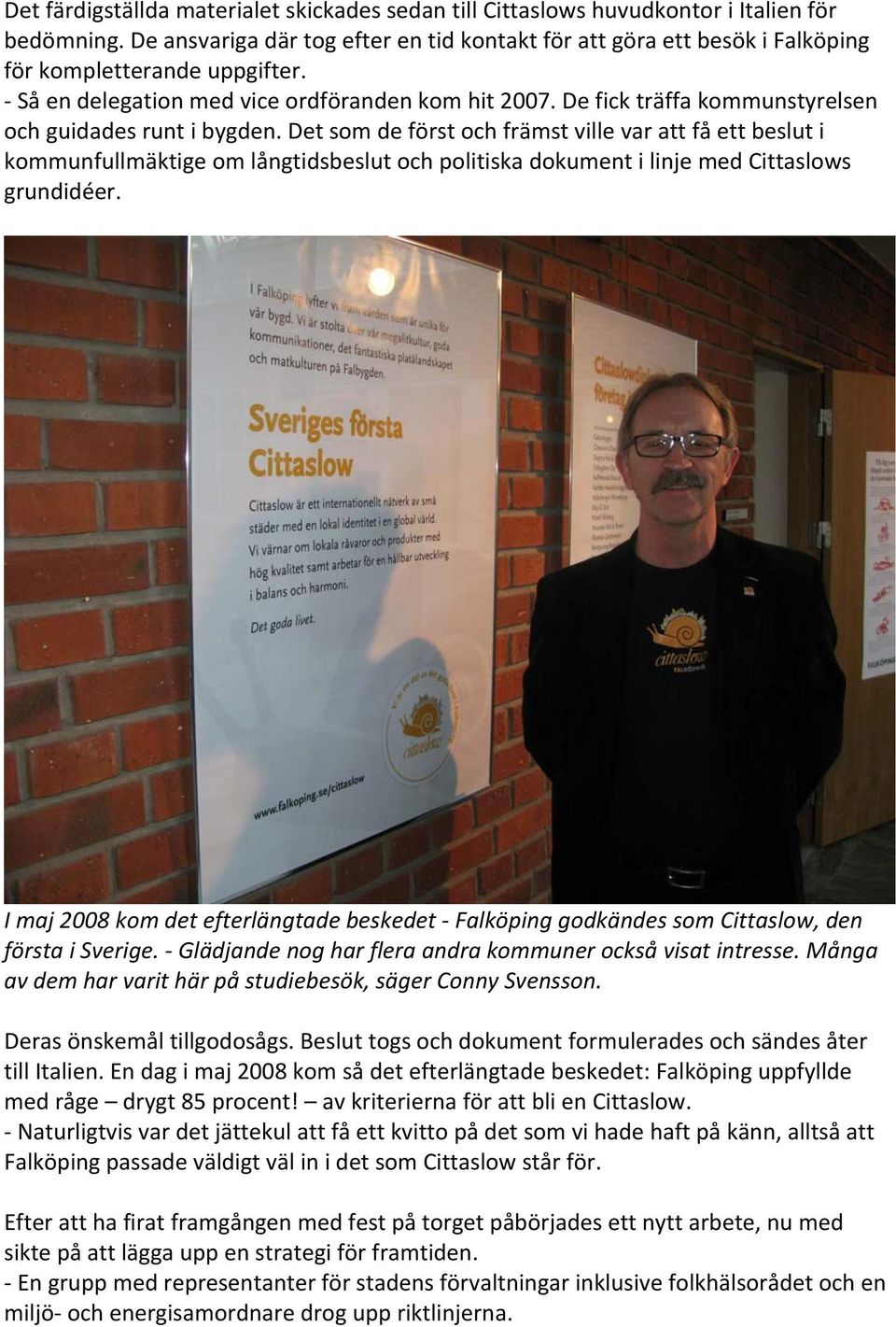 De fick träffa kommunstyrelsen och guidades runt i bygden.