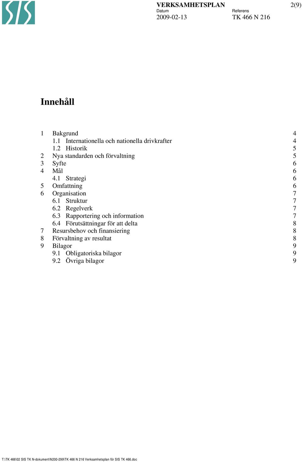 1 Strategi 6 5 Omfattning 6 6 Organisation 7 6.1 Struktur 7 6.2 Regelverk 7 6.