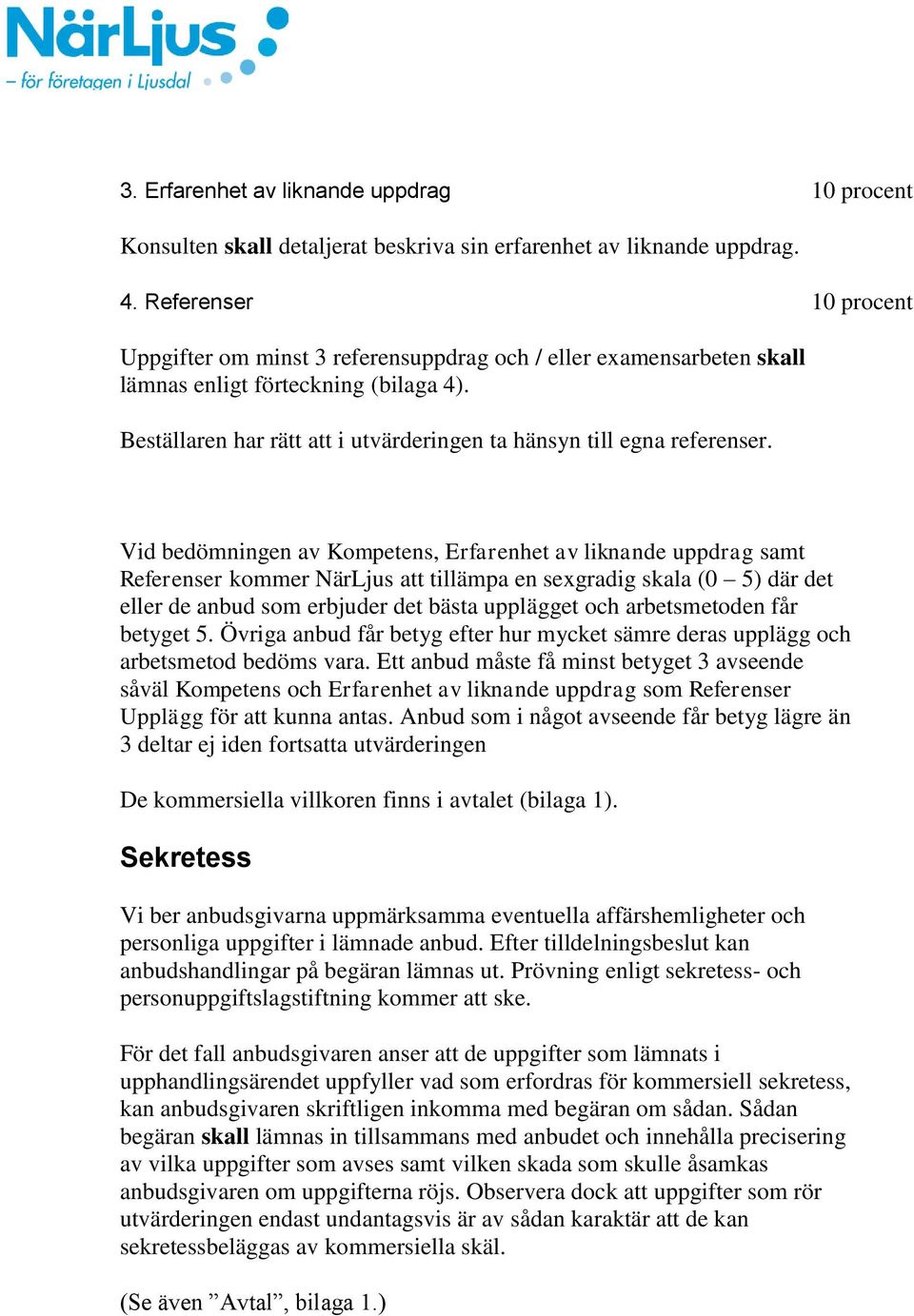 Beställaren har rätt att i utvärderingen ta hänsyn till egna referenser.