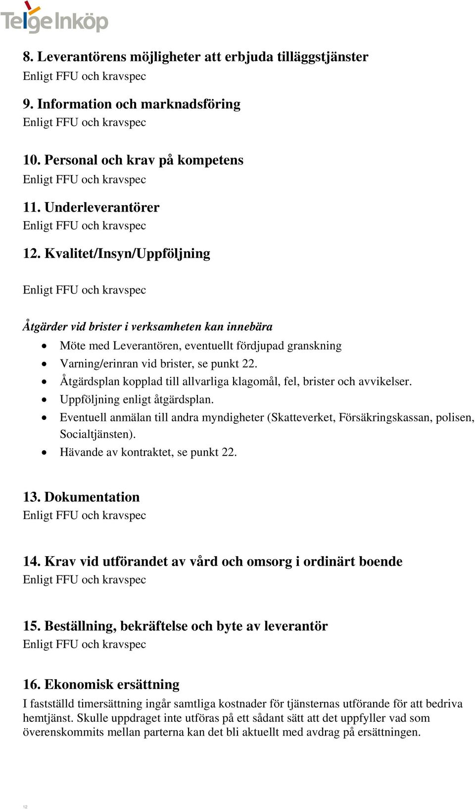 Åtgärdsplan kopplad till allvarliga klagomål, fel, brister och avvikelser. Uppföljning enligt åtgärdsplan.