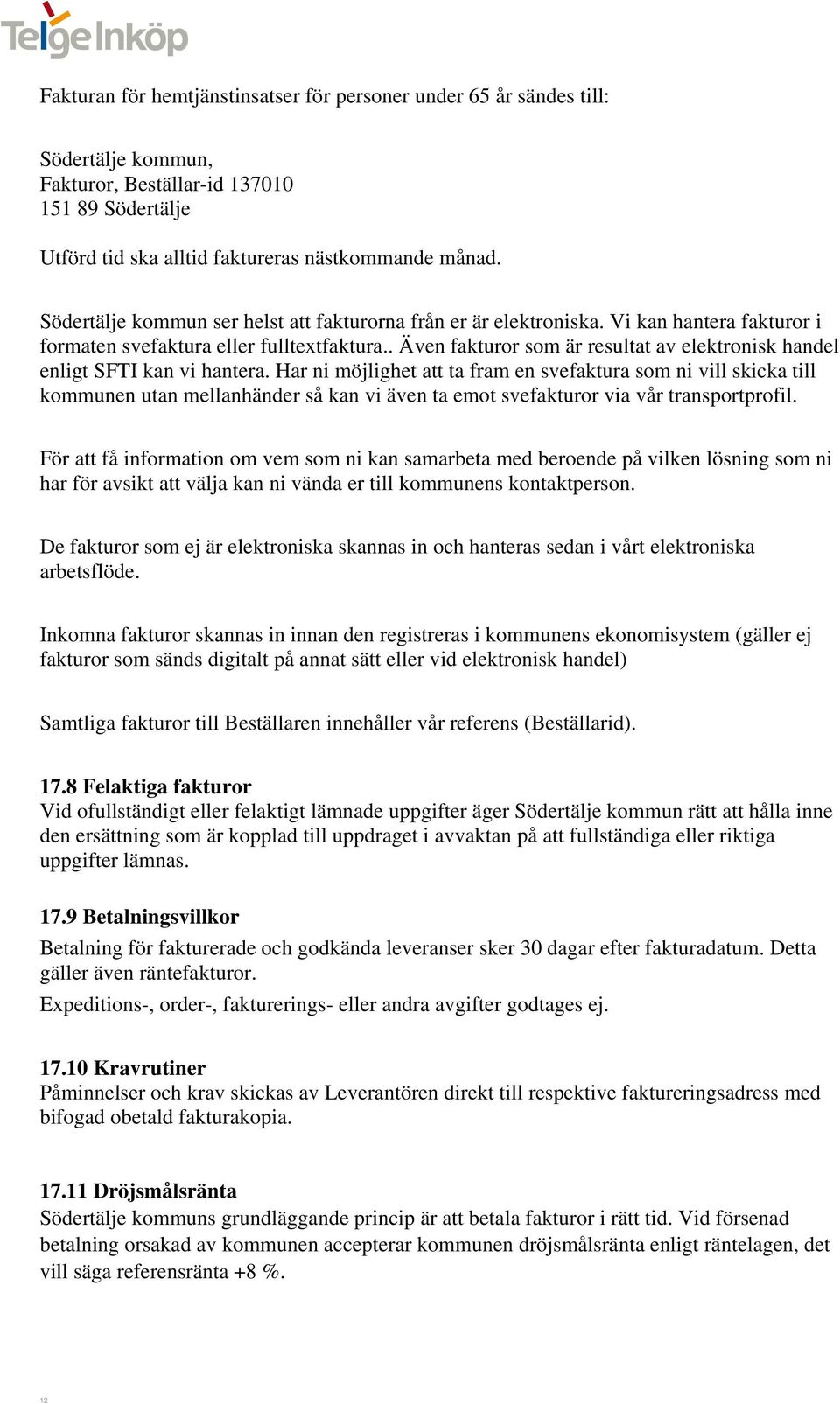 . Även fakturor som är resultat av elektronisk handel enligt SFTI kan vi hantera.