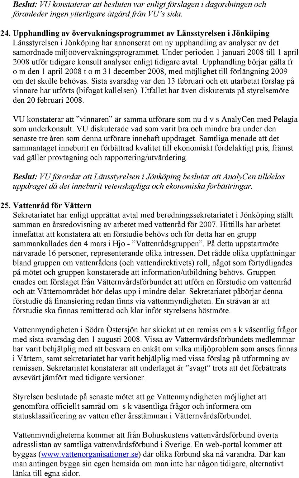 Under perioden 1 januari 2008 till 1 april 2008 utför tidigare konsult analyser enligt tidigare avtal.