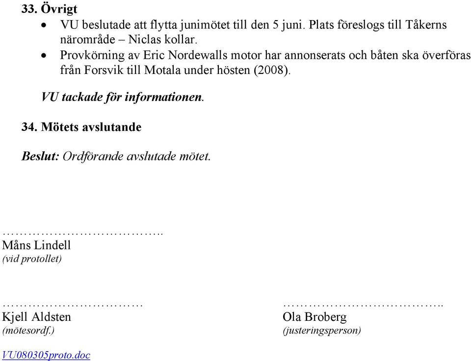Provkörning av Eric Nordewalls motor har annonserats och båten ska överföras från Forsvik till Motala under