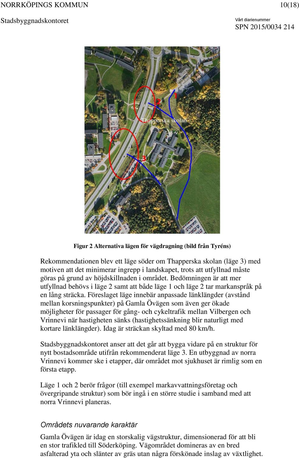 Föreslaget läge innebär anpassade länklängder (avstånd mellan korsningspunkter) på Gamla Övägen som även ger ökade möjligheter för passager för gång- och cykeltrafik mellan Vilbergen och Vrinnevi när